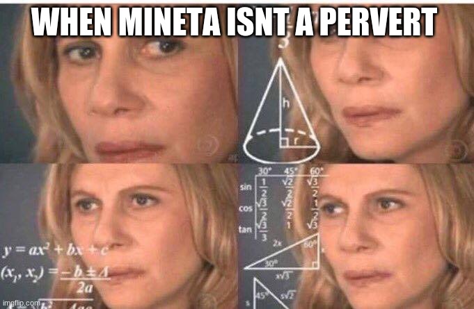 Math lady/Confused lady | WHEN MINETA ISN'T A PERVERT | image tagged in math lady/confused lady | made w/ Imgflip meme maker