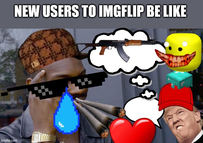 Roll Safe Think About It | NEW USERS TO IMGFLIP BE LIKE | image tagged in memes,roll safe think about it | made w/ Imgflip meme maker