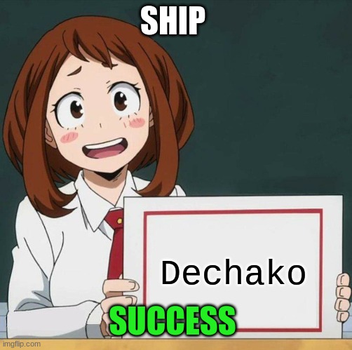 Perfection | SHIP; Dechako; SUCCESS | image tagged in uraraka blank paper | made w/ Imgflip meme maker