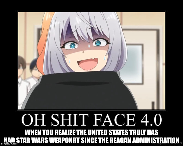 WHEN YOU REALIZE THE UNITED STATES TRULY HAS HAD STAR WARS WEAPONRY SINCE THE REAGAN ADMINISTRATION | image tagged in china | made w/ Imgflip meme maker