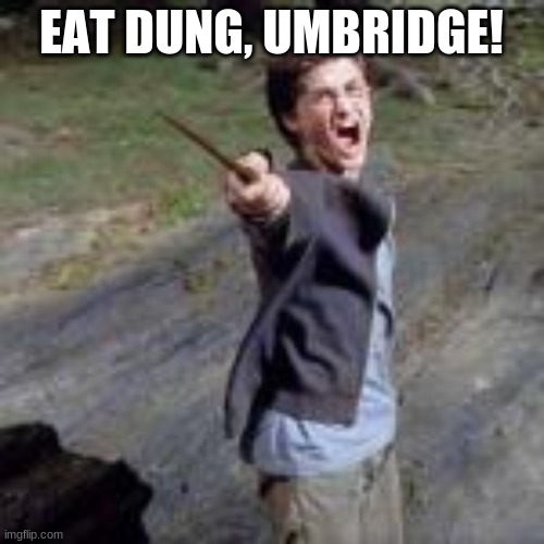 EAT DUNG, UMBRIDGE! | made w/ Imgflip meme maker