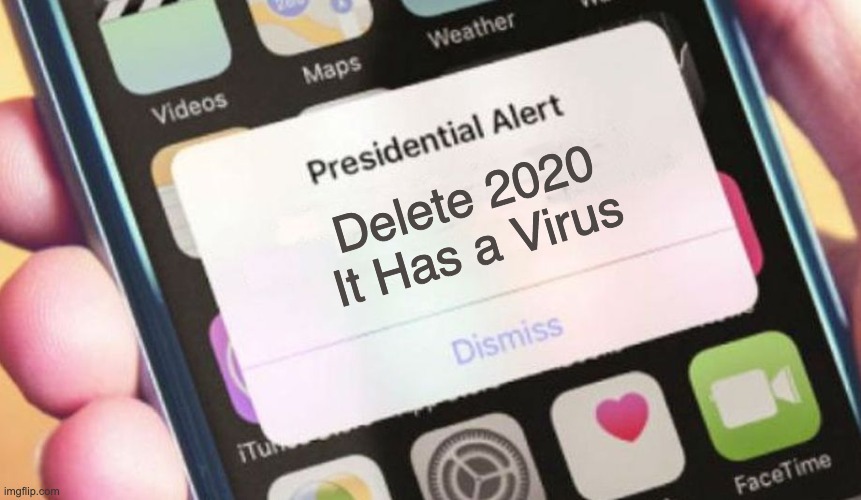 Presidential Alert | Delete 2020 It Has a Virus | image tagged in memes,presidential alert,alert,coronavirus,covid-19,covid | made w/ Imgflip meme maker