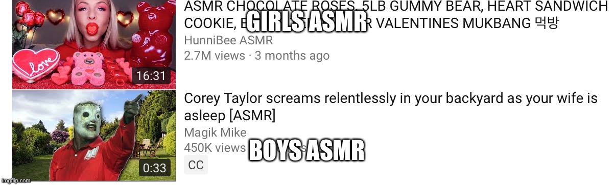 GIRLS ASMR; BOYS ASMR | image tagged in asmr,girls vs boys | made w/ Imgflip meme maker