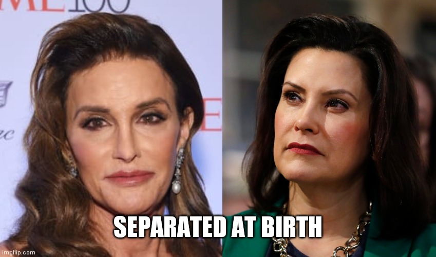 Whitmer & Jenner | SEPARATED AT BIRTH | image tagged in whitmer,michigan governor,tranny,leftists suck | made w/ Imgflip meme maker