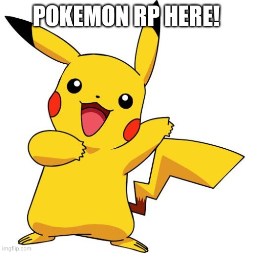 Pikachu | POKEMON RP HERE! | image tagged in pikachu | made w/ Imgflip meme maker
