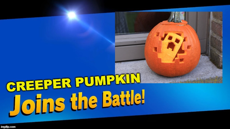 creeper | CREEPER PUMPKIN | image tagged in blank joins the battle | made w/ Imgflip meme maker
