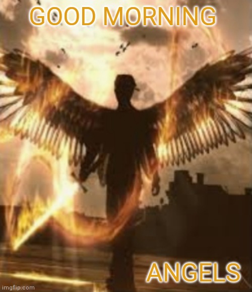 GOOD MORNING; ANGELS | made w/ Imgflip meme maker
