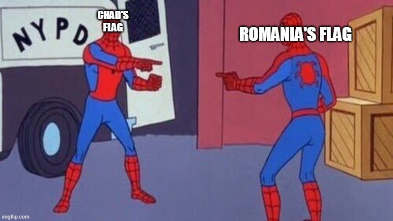 get it? | ROMANIA'S FLAG; CHAD'S FLAG | image tagged in spiderman pointing at spiderman | made w/ Imgflip meme maker