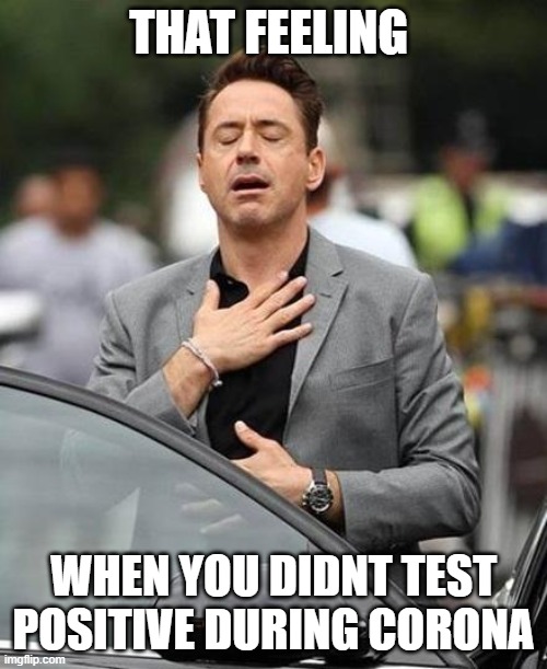 not tested positive!!! (yet) C(: | THAT FEELING; WHEN YOU DIDNT TEST POSITIVE DURING CORONA | image tagged in robert downy jr | made w/ Imgflip meme maker