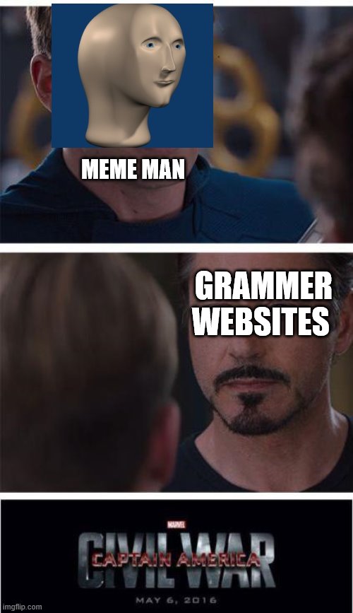 Marvel Civil War 1 | MEME MAN; GRAMMER WEBSITES | image tagged in memes,marvel civil war 1 | made w/ Imgflip meme maker