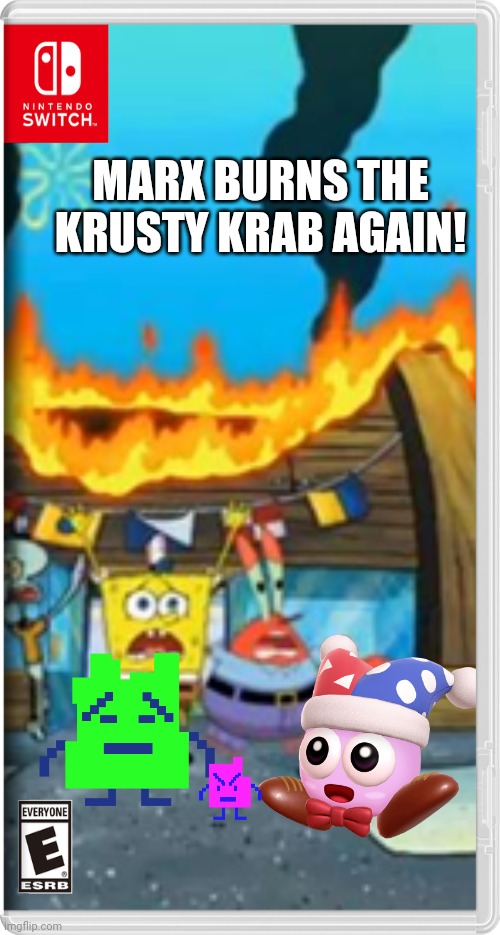 This has to be the third time in the switch wars the krusty krab burned down | MARX BURNS THE KRUSTY KRAB AGAIN! | image tagged in krusty krab,marx,mooninites,memes | made w/ Imgflip meme maker
