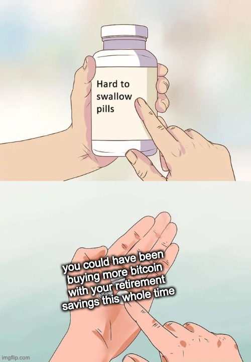 hard to swallow pills | image tagged in bitcoin,retirement,bitcoin and retirement | made w/ Imgflip meme maker