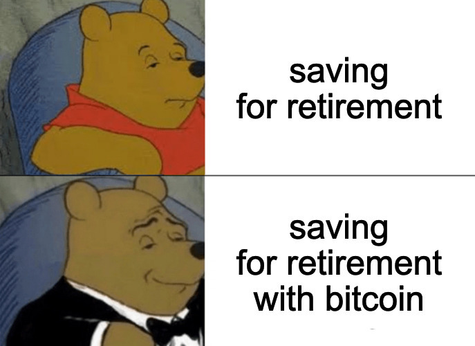 that fancy saving feeling | image tagged in bitcoin,retirement,bitcoin and retirement,cryptocurrency | made w/ Imgflip meme maker