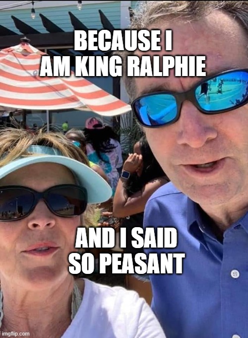 King Ralphie | BECAUSE I AM KING RALPHIE; AND I SAID SO PEASANT | image tagged in virginia,mask,face mask | made w/ Imgflip meme maker