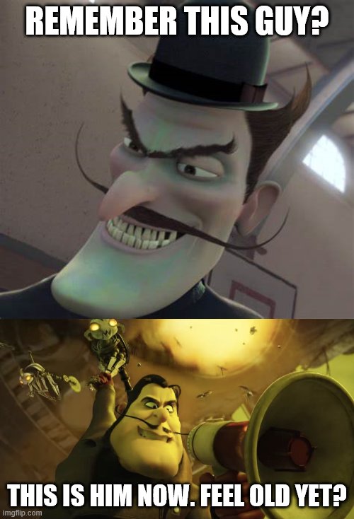 Feel old yet? | REMEMBER THIS GUY? THIS IS HIM NOW. FEEL OLD YET? | image tagged in meet the robinsons,scoob movie,feel old yet | made w/ Imgflip meme maker