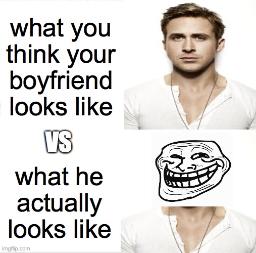 your bf | what you think your boyfriend looks like; VS; what he actually looks like | image tagged in troll,boyfriend | made w/ Imgflip meme maker