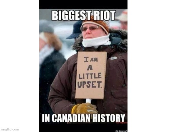 RIOT!!! | image tagged in blank white template,canada | made w/ Imgflip meme maker