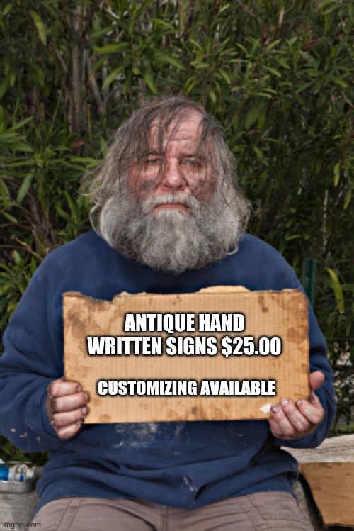 Some people are born to be salesmen | ANTIQUE HAND WRITTEN SIGNS $25.00; CUSTOMIZING AVAILABLE | image tagged in blak homeless sign,born to sell,hand written signs,send me your money,will work for stimulus checks,i accept all major credit ca | made w/ Imgflip meme maker