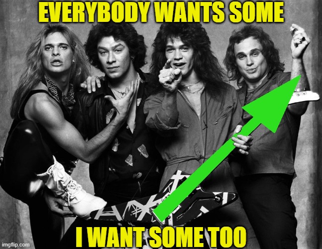 EVERYBODY WANTS SOME I WANT SOME TOO | made w/ Imgflip meme maker