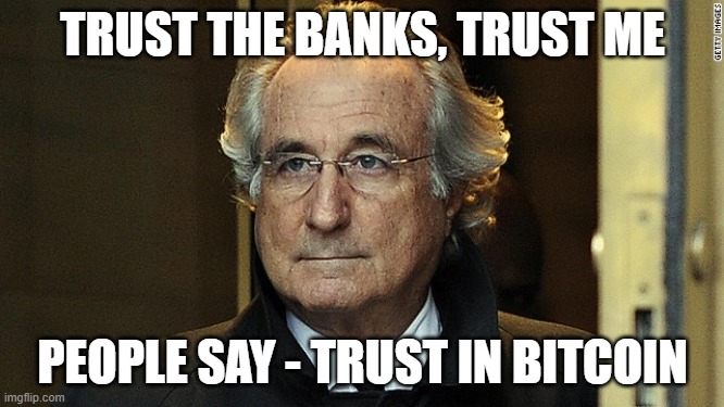 TRUST THE BANKS, TRUST ME; PEOPLE SAY - TRUST IN BITCOIN | made w/ Imgflip meme maker