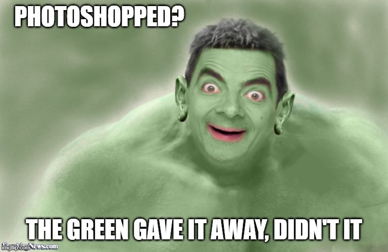 PHOTOSHOPPED? THE GREEN GAVE IT AWAY, DIDN'T IT | made w/ Imgflip meme maker