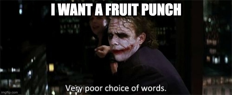 Joker and Fruit Punches | I WANT A FRUIT PUNCH | image tagged in very poor choice of words,joker,heath ledger,funny,memes | made w/ Imgflip meme maker