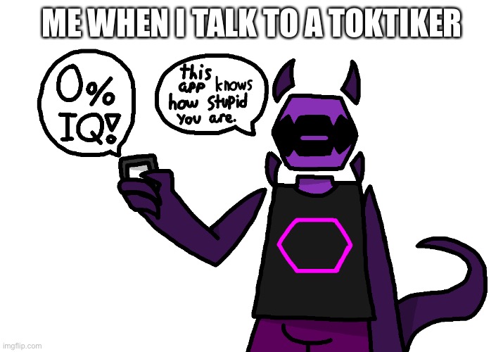 The Brain Cell App | ME WHEN I TALK TO A TOKTIKER | image tagged in the brain cell app | made w/ Imgflip meme maker