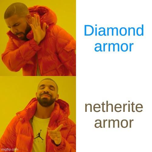 Diamond armor netherite armor | image tagged in memes,drake hotline bling | made w/ Imgflip meme maker