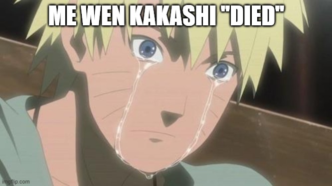 Finishing anime | ME WEN KAKASHI ''DIED'' | image tagged in finishing anime | made w/ Imgflip meme maker