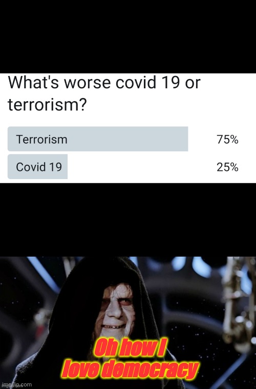 What's worse | Oh how I love democracy | image tagged in star wars | made w/ Imgflip meme maker