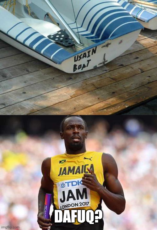 MAYBE THAT'S HIS BOAT | DAFUQ? | image tagged in boat,usain bolt | made w/ Imgflip meme maker