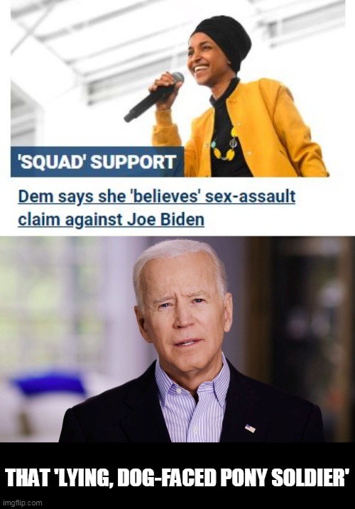 THAT 'LYING, DOG-FACED PONY SOLDIER' | image tagged in joe biden 2020 | made w/ Imgflip meme maker