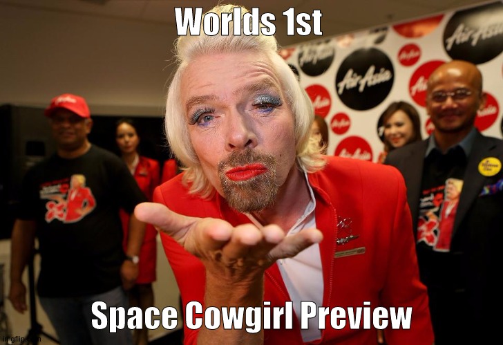 VIRGINGALACTIC VIRGINORBIT -VIRGINATLANTIC VIRGINV  SIRRICHARDBRANSON THEARCHETITLEROLLMODEL  WOT A  DISGRACE UK | Worlds 1st; Space Cowgirl Preview | image tagged in space force,copy,parliament,teachers,yeah right,virgin | made w/ Imgflip meme maker