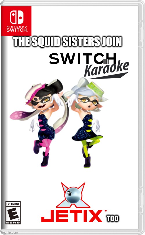 Who said only OCs can attend switch karaoke? | THE SQUID SISTERS JOIN; TOO | image tagged in nintendo switch,switch karaoke,jetix,squid sisters | made w/ Imgflip meme maker