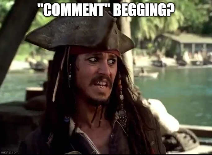 JACK WHAT | "COMMENT" BEGGING? | image tagged in jack what | made w/ Imgflip meme maker