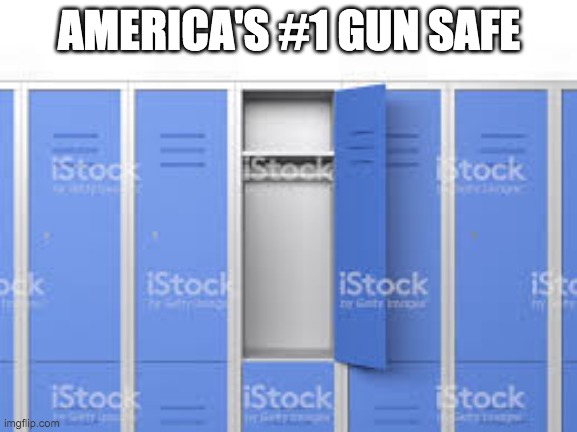 its kinda true | AMERICA'S #1 GUN SAFE | image tagged in memes | made w/ Imgflip meme maker