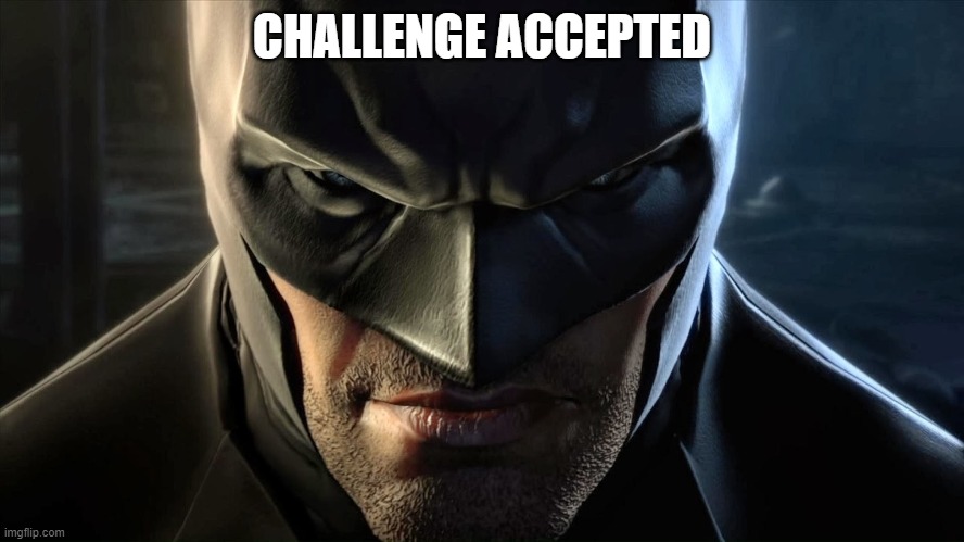 CHALLENGE ACCEPTED | made w/ Imgflip meme maker