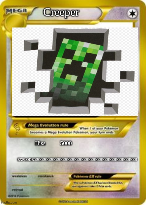 How powerful creeper blasts are | Creeper; Hiss          5000; EXPLODE99999999999999999999999999999999999999999999999999999999999 | image tagged in pokemon mega evolution card template | made w/ Imgflip meme maker