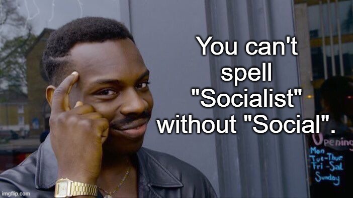 Roll Safe Think About It Meme | You can't spell "Socialist" without "Social". | image tagged in memes,roll safe think about it | made w/ Imgflip meme maker