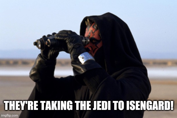Bad prequel memes presents: | THEY'RE TAKING THE JEDI TO ISENGARD! | image tagged in memes,darth maul,star wars prequels,star wars,lord of the rings,crossover | made w/ Imgflip meme maker