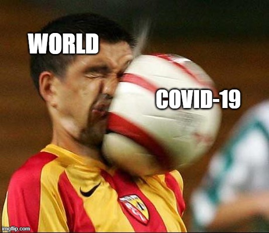 the umpteenth time a meme about the COVID is uploaded | image tagged in covid-19,football | made w/ Imgflip meme maker