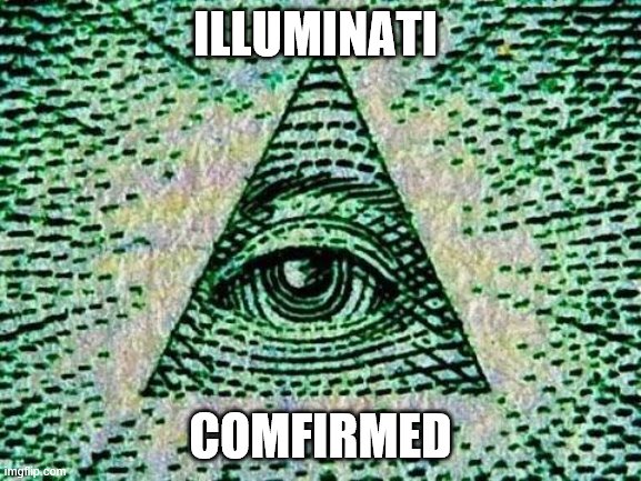 Illuminati | ILLUMINATI; COMFIRMED | image tagged in illuminati | made w/ Imgflip meme maker