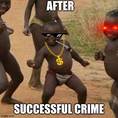 Third World Success Kid Meme | AFTER; SUCCESSFUL CRIME | image tagged in memes,third world success kid | made w/ Imgflip meme maker