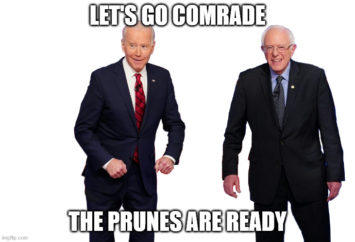 Old guys | LET'S GO COMRADE; THE PRUNES ARE READY | image tagged in joe biden | made w/ Imgflip meme maker