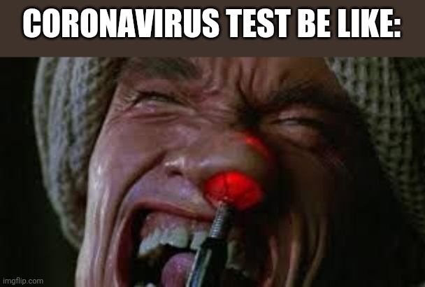 CORONAVIRUS TEST BE LIKE: | image tagged in funny memes | made w/ Imgflip meme maker