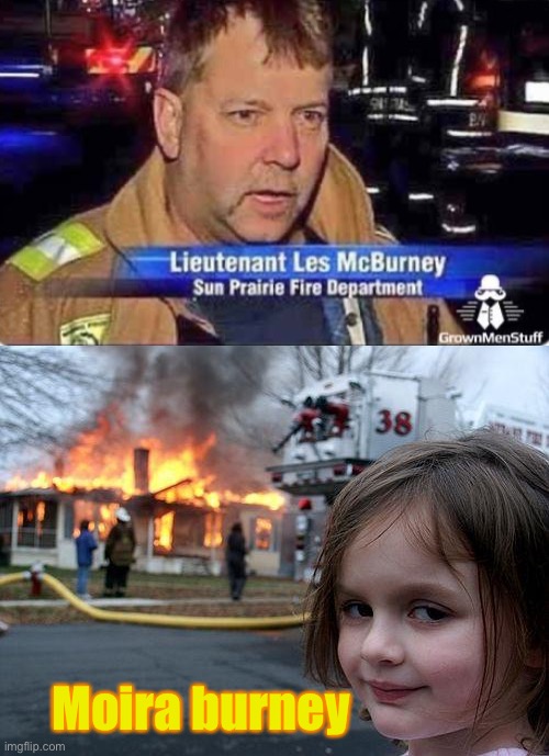 Nice names | Moira burney | image tagged in memes,disaster girl,firefighter,funny | made w/ Imgflip meme maker