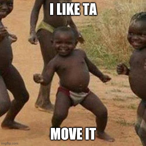 I like to move it. | I LIKE TA; MOVE IT | image tagged in memes,third world success kid | made w/ Imgflip meme maker