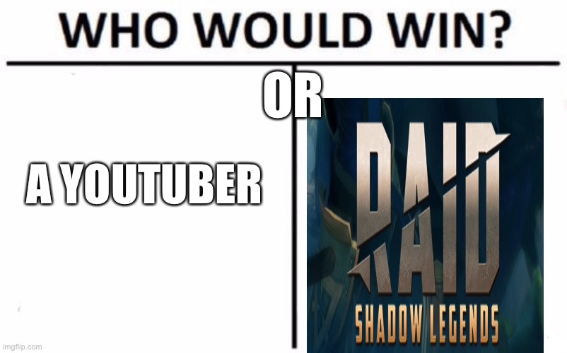 Who Would Win? Meme | OR; A YOUTUBER | image tagged in memes,who would win | made w/ Imgflip meme maker