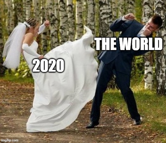 Angry Bride Meme | THE WORLD; 2020 | image tagged in memes,angry bride | made w/ Imgflip meme maker