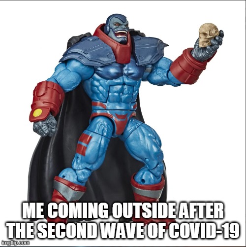 Me coming outside after the second wave of COVID-19 | ME COMING OUTSIDE AFTER THE SECOND WAVE OF COVID-19 | image tagged in apocalypse,memes,coronavirus,x-men,covid-19,dark humor | made w/ Imgflip meme maker